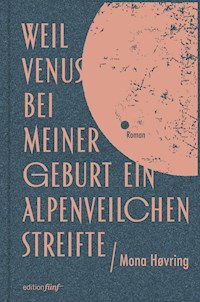 Weil Venus bei meiner Geburt ein Alpenveilchen streifte - Mona Høvring - E-Book