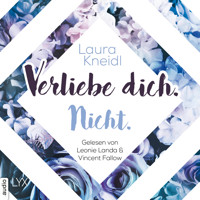 Verliebe dich. Nicht. - Berühre mich nicht-Reihe, Teil 5 (Ungekürzt) - Laura Kneidl - Hörbuch
