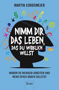 Nimm Dir das Leben, das Du wirklich willst - Martin Cordsmeier - E-Book
