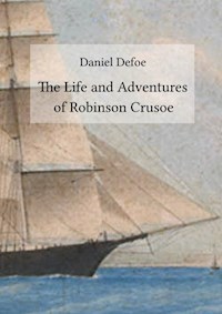 The Life and Adventures of Robinson Crusoe - Daniel Defoe - E-Book