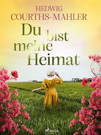Du bist meine Heimat - Hedwig Courths-Mahler - E-Book