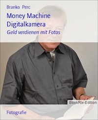 Money Machine Digitalkamera - Branko Perc - E-Book