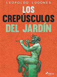 Los crepúsculos del jardín - Leopoldo Lugones - E-Book