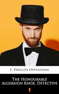 The Honourable Algernon Knox, Detective - E. Phillips Oppenheim - E-Book