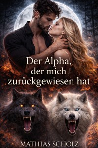 Der Alpha, der mich zurückgewiesen hat - Mathias Scholz - E-Book