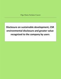 Disclosure on sustainable development, CSR environmental disclosure and greater value recognized to the company by users - Olga Maria Stefania Cucaro - E-Book