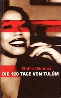 Die 120 Tage von Tulúm - Stefan Wimmer - E-Book