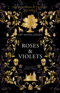 The Rosenholm Trilogy Volume 1: Roses & Violets - Gry Kappel Jensen - E-Book