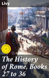 The History of Rome, Books 27 to 36 - Livy - E-Book
