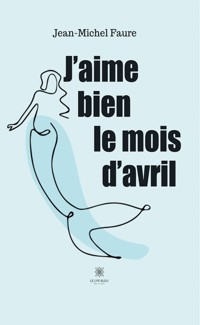 J'aime bien le mois d'avril - Jean-Michel Faure - E-Book