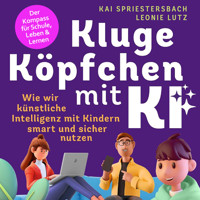 Kluge Köpfchen mit KI: Wie wir Künstliche Intelligenz mit Kindern smart und sicher nutzen – der Kompass für Schule, Leben & Lernen - Leonie Lutz - Hörbuch
