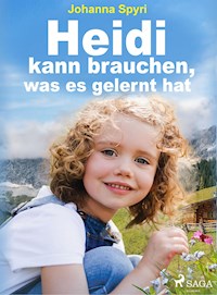Heidi kann brauchen, was es gelernt hat - Johanna Spyri - E-Book