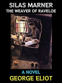 Silas Marner the Weaver of Raveloe - George Eliot - E-Book