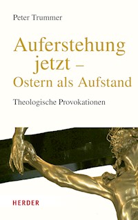 Auferstehung jetzt - Ostern als Aufstand - Peter Trummer - E-Book