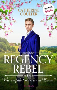 Regency Rebel- Wie verführt man einen Baron? - Catherine Coulter - E-Book