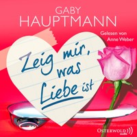 Zeig mir, was Liebe ist - Gaby Hauptmann - Hörbuch