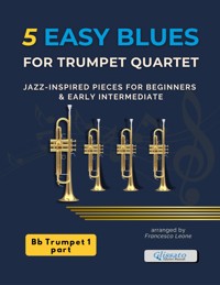 5 Easy Blues for Trumpet Quartet – Trumpet 1 in Bb - Francesco Leone - E-Book