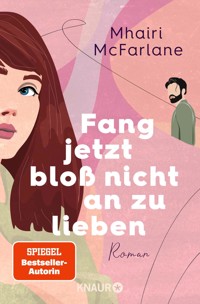 Fang jetzt bloß nicht an zu lieben - Mhairi McFarlane - E-Book