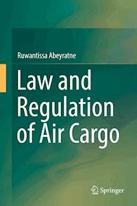 Law and Regulation of Air Cargo - Ruwantissa Abeyratne - E-Book