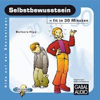 Selbstbewusstsein - fit in 30 Minuten - Barbara Hipp - Hörbuch