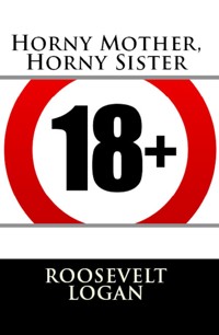 Horny Mother, Horny Sister: Extreme Erotica - Roosevelt Logan - E-Book