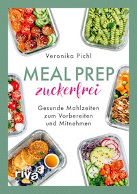 Meal Prep zuckerfrei - Veronika Pichl - E-Book