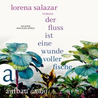 Der Fluss ist eine Wunde voller Fische (Ungekürzt) - Lorena Salazar - Hörbuch