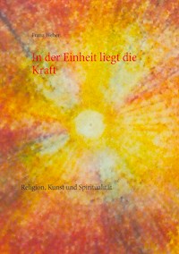 In der Einheit liegt die Kraft - Franz Weber - E-Book