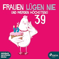 Frauen lügen nie und werden höchstens 39 - Monika Bittl - E-Book + Hörbuch