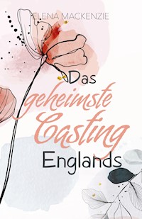 Das geheimste Casting Englands - Elena MacKenzie - E-Book