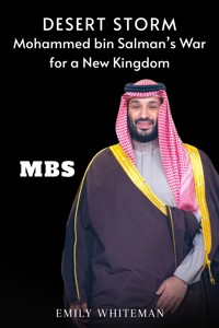 Desert Storm: Mohammed bin Salman’s War for a New Kingdom - Emily Whiteman - E-Book
