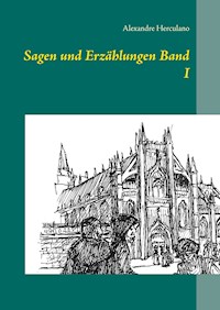 Sagen und Erzählungen Band I - Alexandre Herculano - E-Book