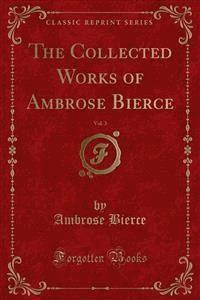 The Collected Works of Ambrose Bierce - Ambrose Bierce - E-Book