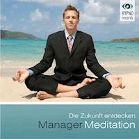 Manager Meditation - Die Zukunft entdecken - Andreas Schütz - Hörbuch