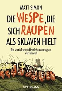 Die Wespe, die sich Raupen als Sklaven hielt - Matt Simon - E-Book