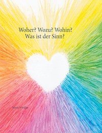 Woher? Wozu? Wohin? - Was ist der Sinn? - Maria Winkler - E-Book
