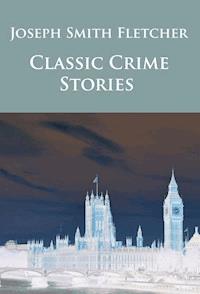 Classic Crime Stories - J.S. Fletcher - E-Book