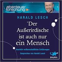Der Außerirdische ist auch nur ein Mensch - Harald Lesch - E-Book + Hörbuch