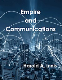 Empire and Communications - Harold A. Innis - E-Book