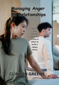 Managing Anger In Relationships - Clinton Greene - E-Book