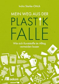 Mein Weg aus der Plastikfalle - Indra Starke-Ottich - E-Book