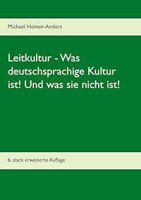 Leitkultur - Was deutschsprachige Kultur ist! Und was sie nicht ist! - Michael Heinen-Anders - E-Book