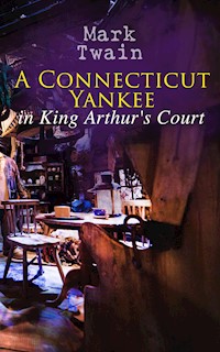 A Connecticut Yankee in King Arthur's Court - Mark Twain - E-Book