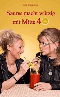 Saures macht würzig mit Mitte 40 - Ina Ullmann - E-Book