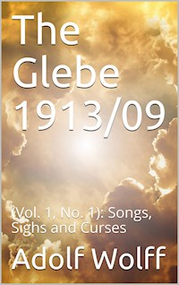 The Glebe 1913/09 (Vol. 1, No. 1): Songs, Sighs and Curses - Adolf Wolff - E-Book