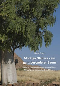 Moringa Oleifera –  ein ganz besonderer Baum - Hans Kragt - E-Book