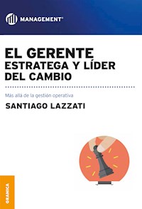 El gerente: estratega y líder del cambio - Santiago Lazzati - E-Book