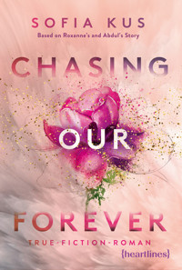 Chasing Our Forever – Based on Roxy's & Abdul's True Story - Sofia Kus - E-Book