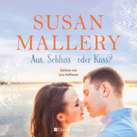 Aus, Schluss - oder Kuss? (ungekürzt) - Susan Mallery - Hörbuch