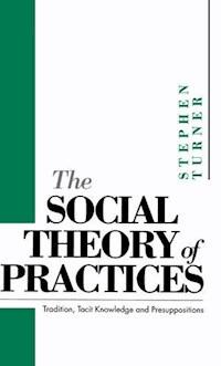 The Social Theory of Practices - Stephen P. Turner - E-Book